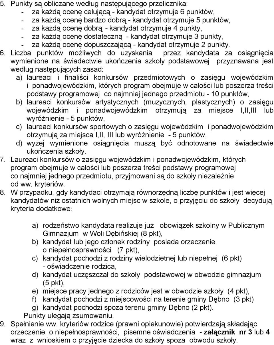 Liczba punktów możliwych do uzyskania przez kandydata za osiągnięcia wymienione na świadectwie ukończenia szkoły podstawowej przyznawana jest według następujących zasad: a) laureaci i finaliści