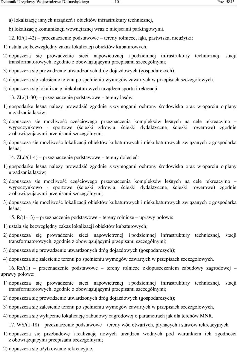 i podziemnej infrastruktury technicznej, stacji transformatorowych, zgodnie z obowiązującymi przepisami szczególnymi; 3) dopuszcza się prowadzenie utwardzonych dróg dojazdowych (gospodarczych); 4)