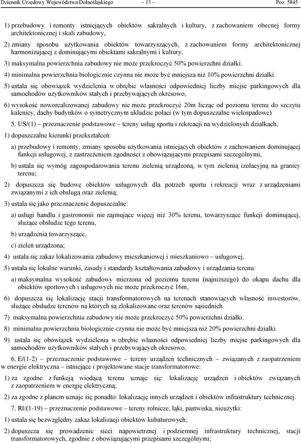 zachowaniem formy architektonicznej harmonizującej z dominującymi obiektami sakralnymi i kultury. 3) maksymalna powierzchnia zabudowy nie może przekroczyć 50% powierzchni działki.