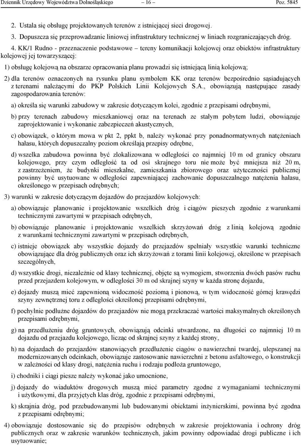 KK/1 Rudno - przeznaczenie podstawowe tereny komunikacji kolejowej oraz obiektów infrastruktury kolejowej jej towarzyszącej: 1) obsługę kolejową na obszarze opracowania planu prowadzi się istniejącą
