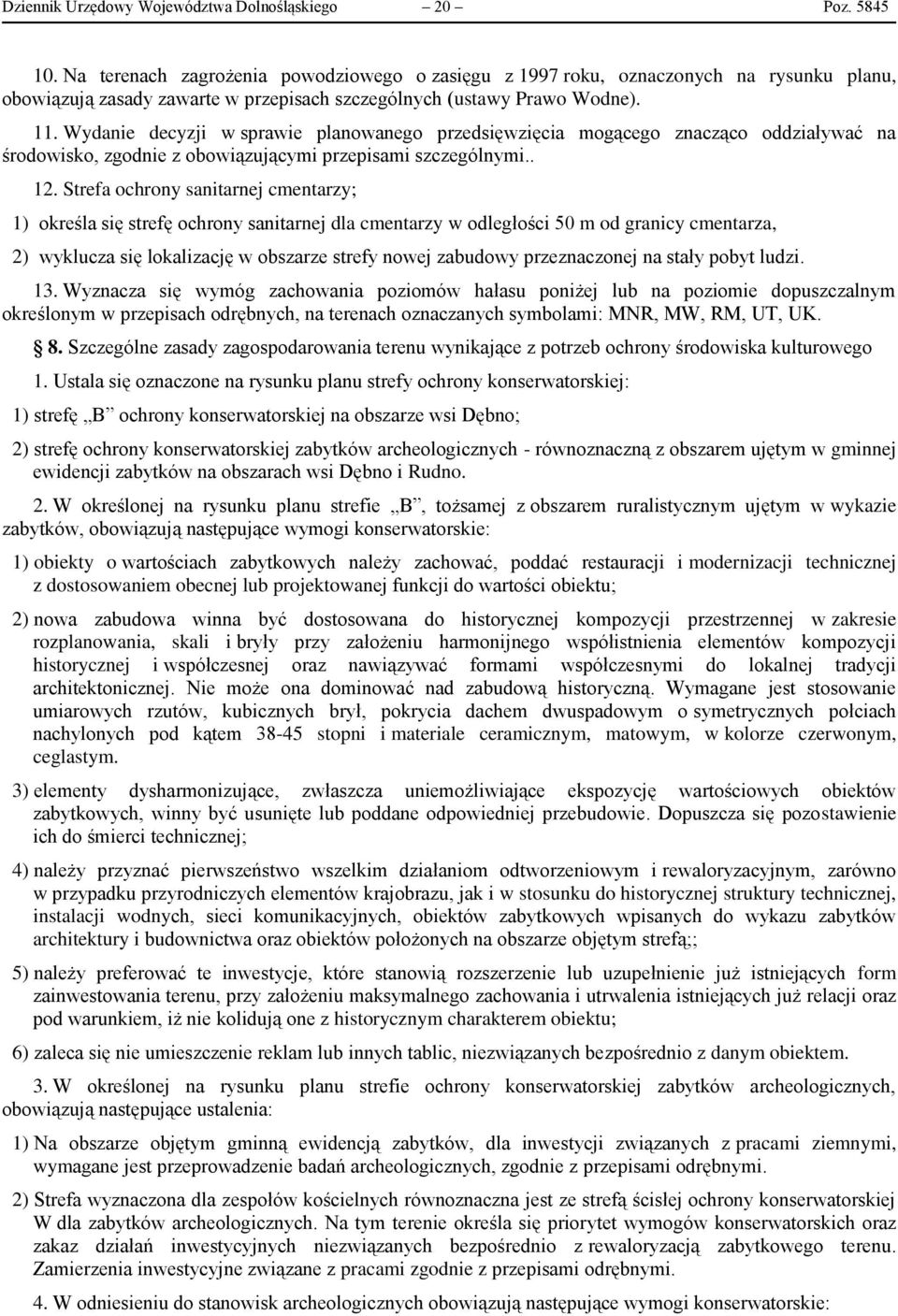 Wydanie decyzji w sprawie planowanego przedsięwzięcia mogącego znacząco oddziaływać na środowisko, zgodnie z obowiązującymi przepisami szczególnymi.. 12.
