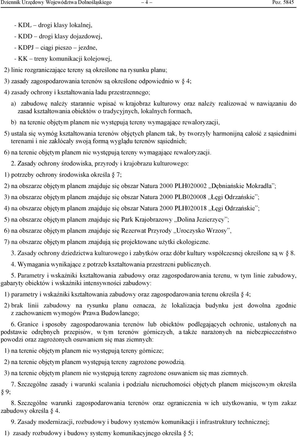 zagospodarowania terenów są określone odpowiednio w 4; 4) zasady ochrony i kształtowania ładu przestrzennego; a) zabudowę należy starannie wpisać w krajobraz kulturowy oraz należy realizować w