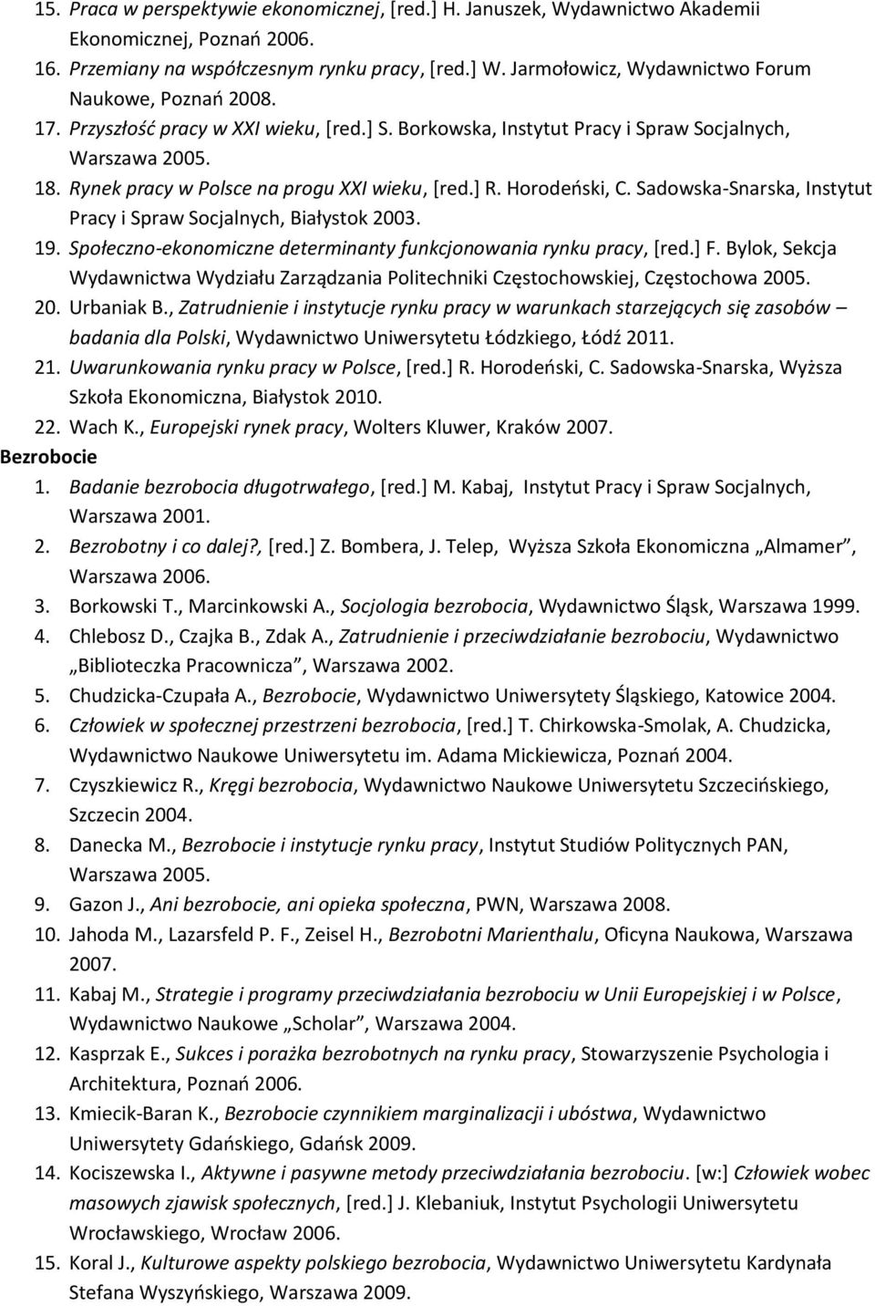 Rynek pracy w Polsce na progu XXI wieku, [red.] R. Horodeński, C. Sadowska-Snarska, Instytut Pracy i Spraw Socjalnych, Białystok 2003. 19.