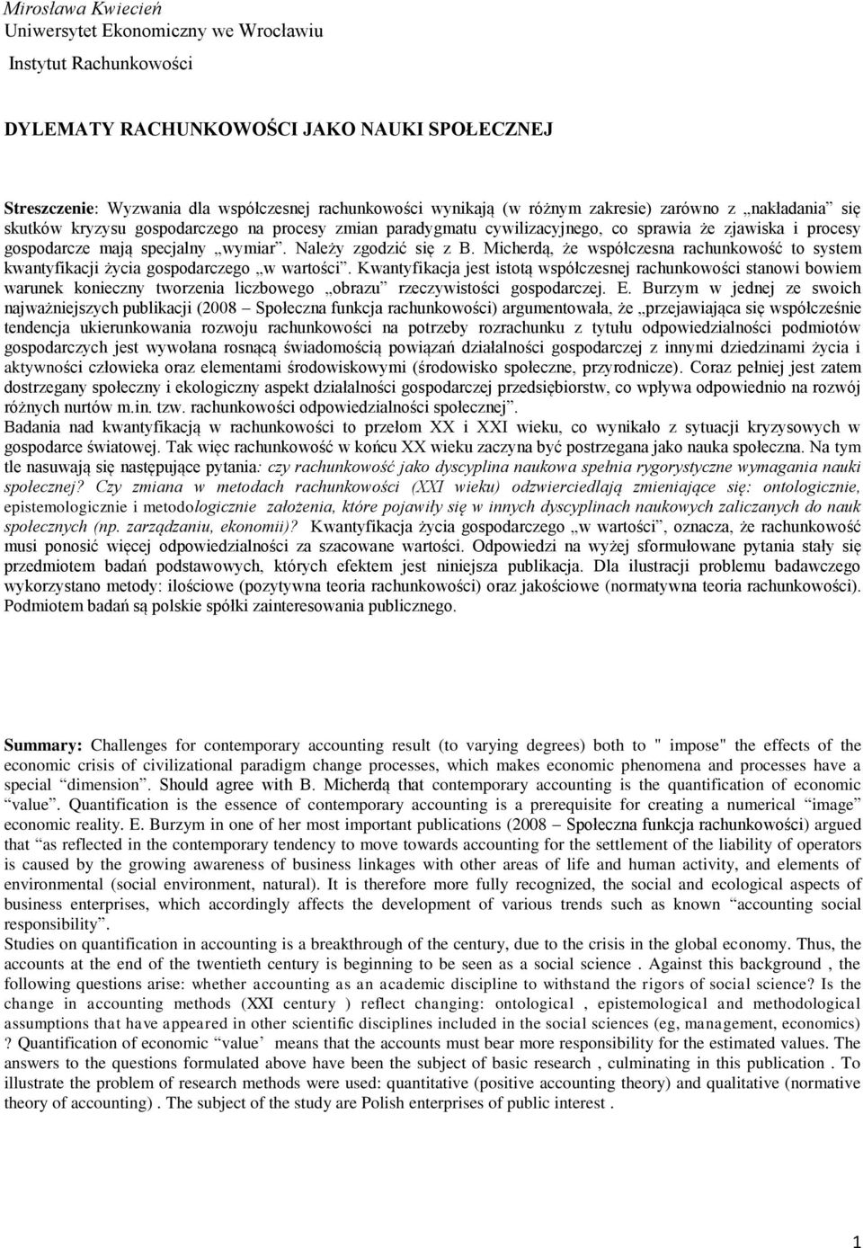 Należy zgodzić się z B. Micherdą, że współczesna rachunkowość to system kwantyfikacji życia gospodarczego w wartości.