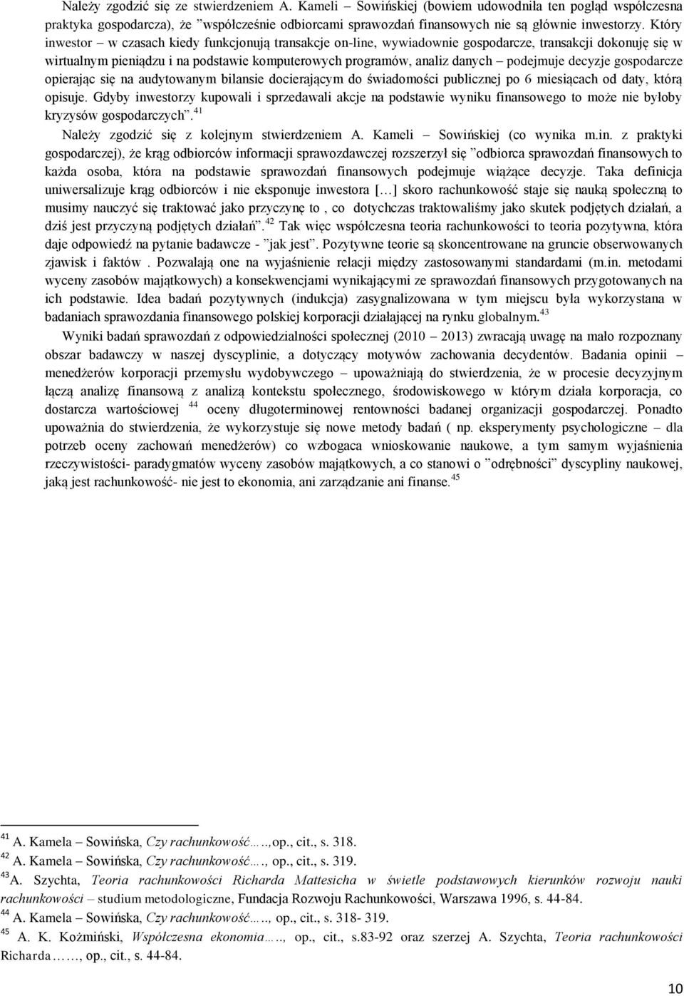decyzje gospodarcze opierając się na audytowanym bilansie docierającym do świadomości publicznej po 6 miesiącach od daty, którą opisuje.