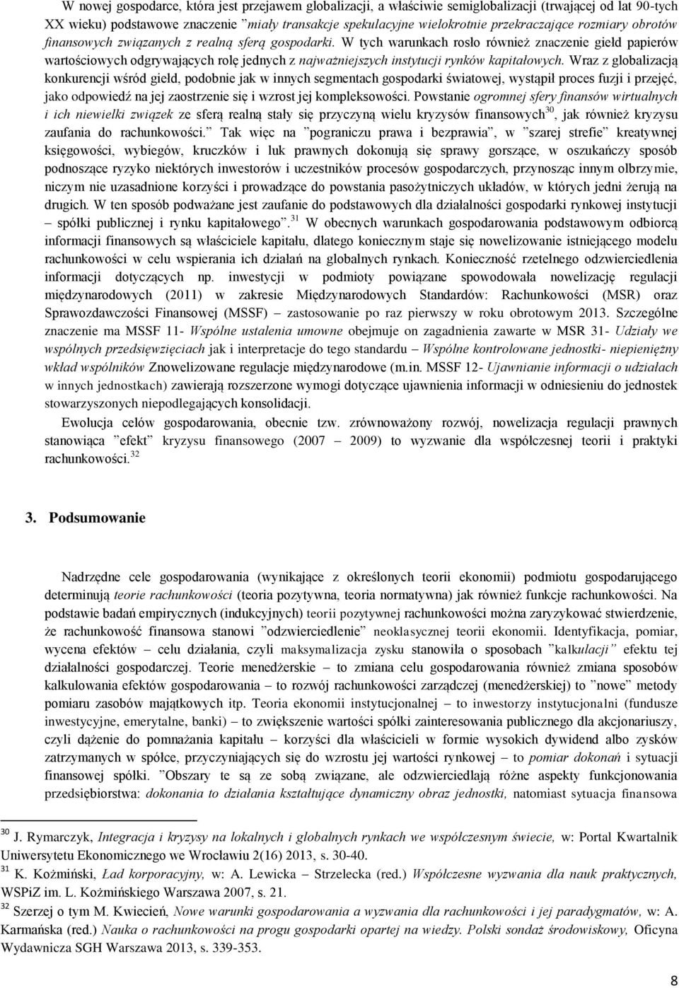 W tych warunkach rosło również znaczenie giełd papierów wartościowych odgrywających rolę jednych z najważniejszych instytucji rynków kapitałowych.