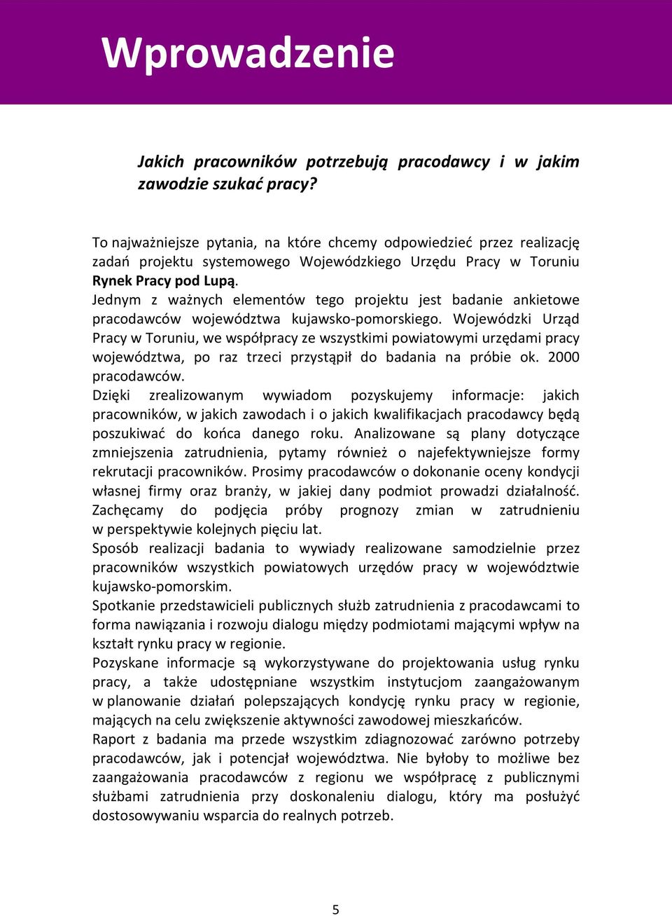 Jednym z ważnych elementów tego projektu jest badanie ankietowe pracodawców województwa kujawsko-pomorskiego.