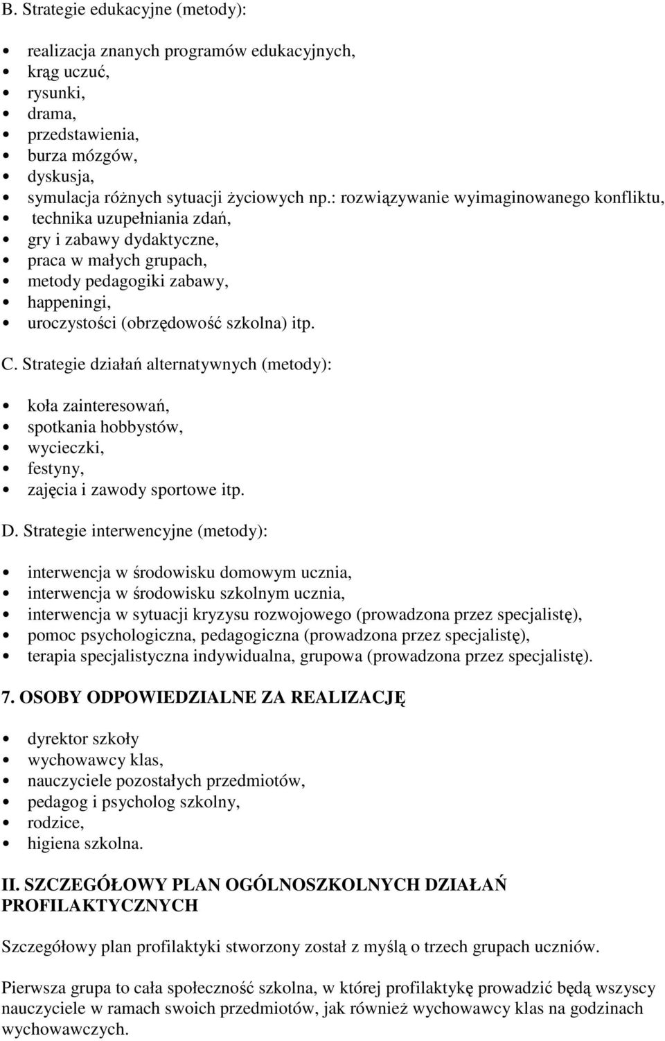 C. Strategie działań alternatywnych (metody): koła zainteresowań, spotkania hobbystów, wycieczki, festyny, zajęcia i zawody sportowe itp. D.