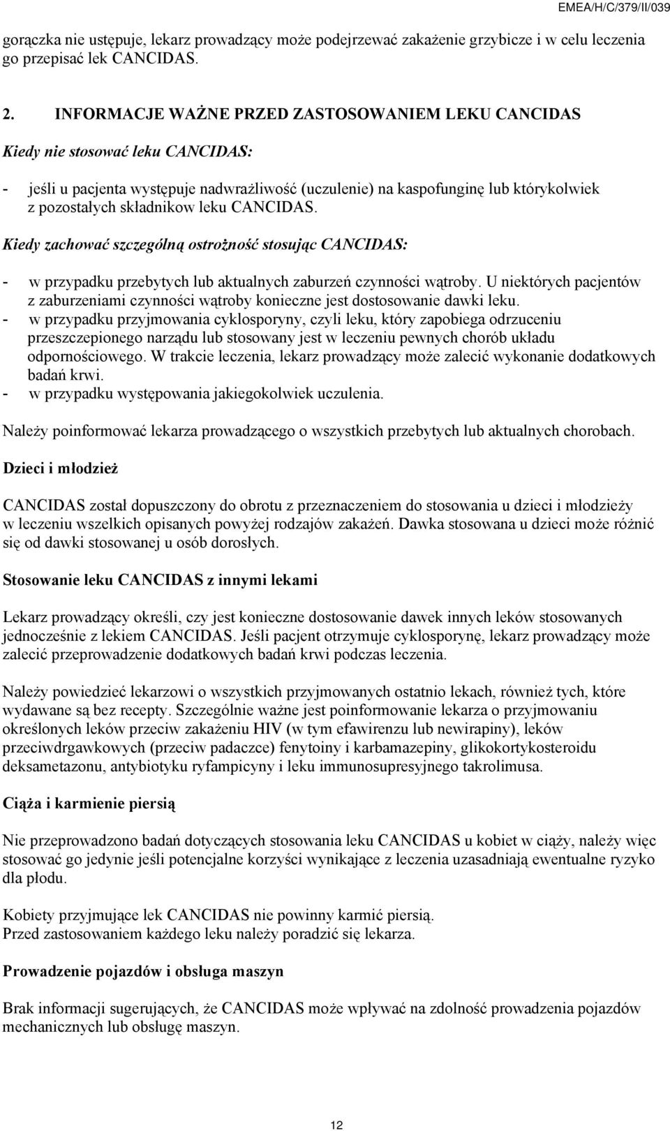 leku CANCIDAS. Kiedy zachować szczególną ostrożność stosując CANCIDAS: - w przypadku przebytych lub aktualnych zaburzeń czynności wątroby.