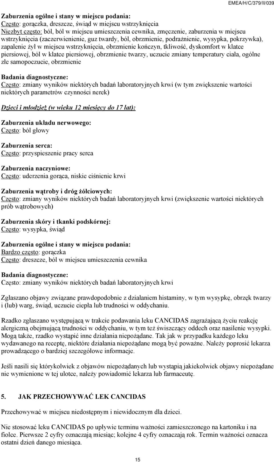 ból w klatce piersiowej, obrzmienie twarzy, uczucie zmiany temperatury ciała, ogólne złe samopoczucie, obrzmienie Badania diagnostyczne: Często: zmiany wyników niektórych badań laboratoryjnych krwi