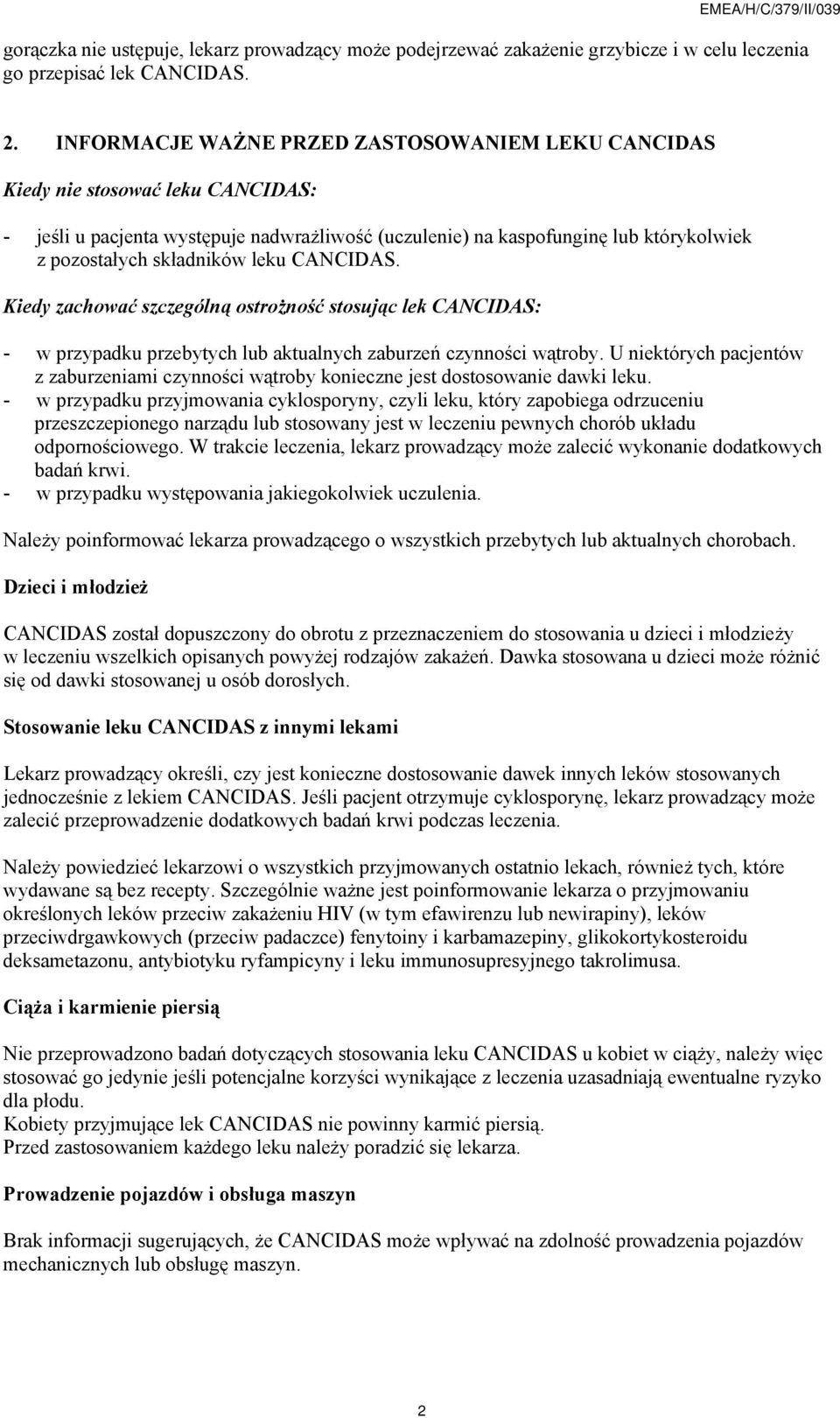leku CANCIDAS. Kiedy zachować szczególną ostrożność stosując lek CANCIDAS: - w przypadku przebytych lub aktualnych zaburzeń czynności wątroby.