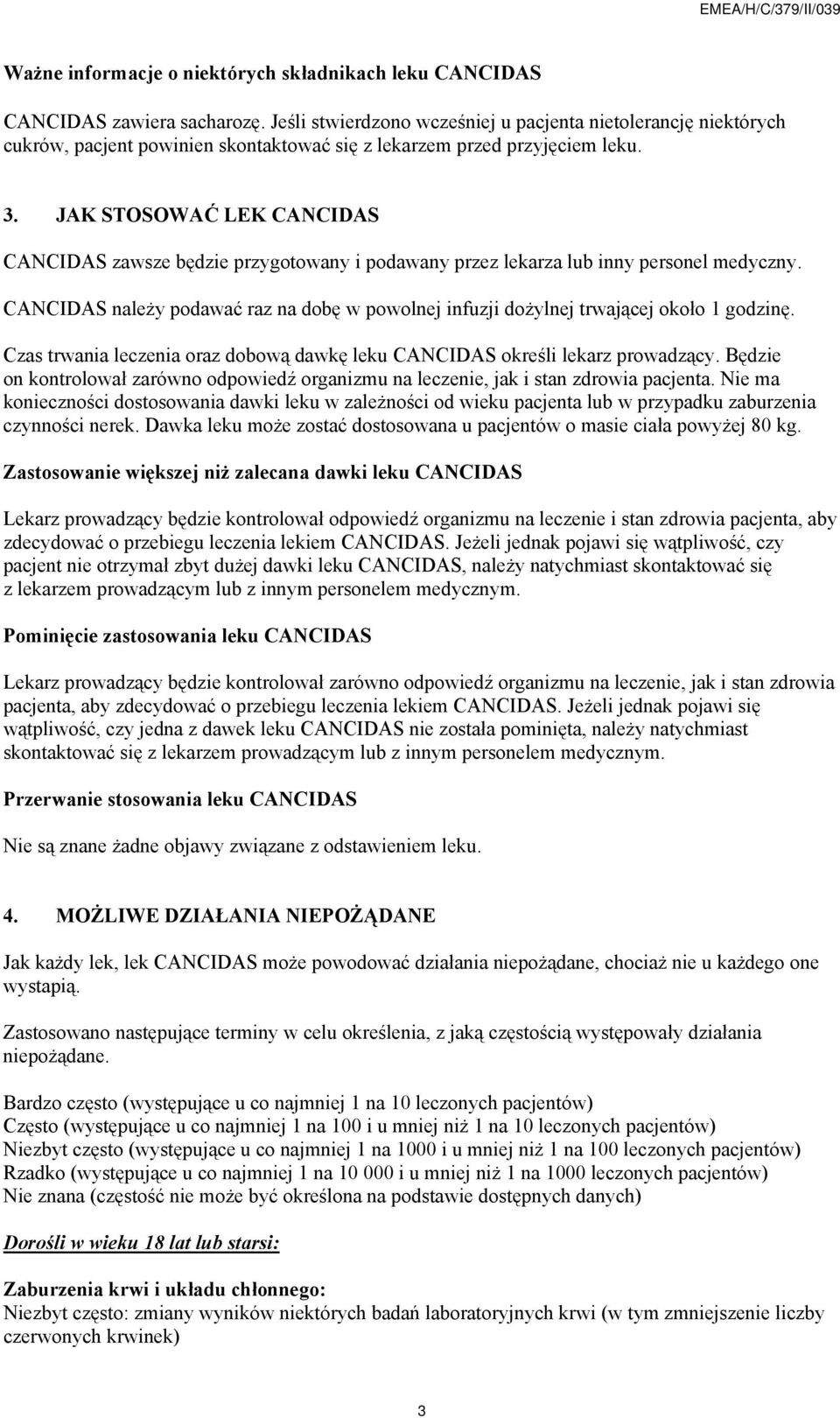 JAK STOSOWAĆ LEK CANCIDAS CANCIDAS zawsze będzie przygotowany i podawany przez lekarza lub inny personel medyczny.
