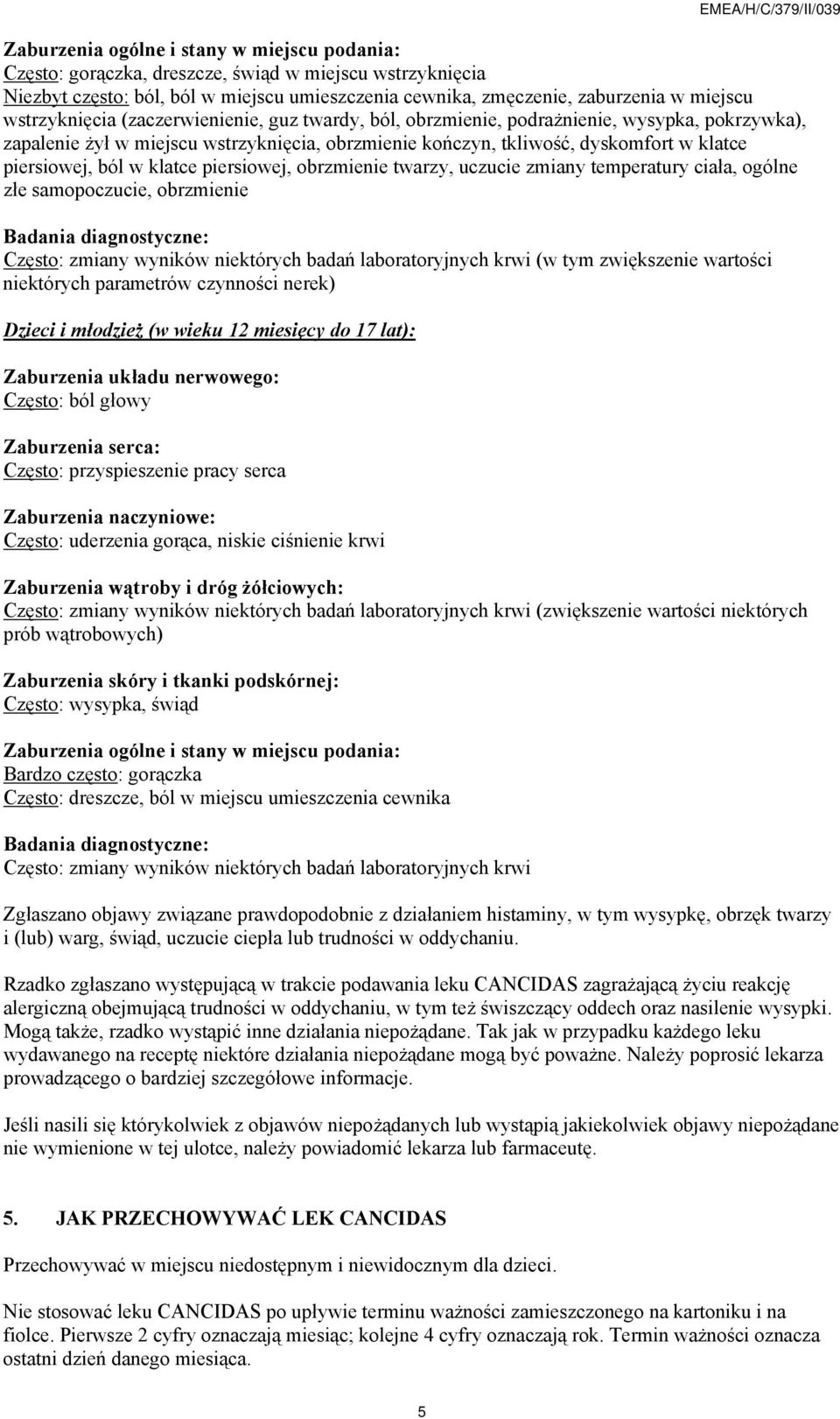 ból w klatce piersiowej, obrzmienie twarzy, uczucie zmiany temperatury ciała, ogólne złe samopoczucie, obrzmienie Badania diagnostyczne: Często: zmiany wyników niektórych badań laboratoryjnych krwi