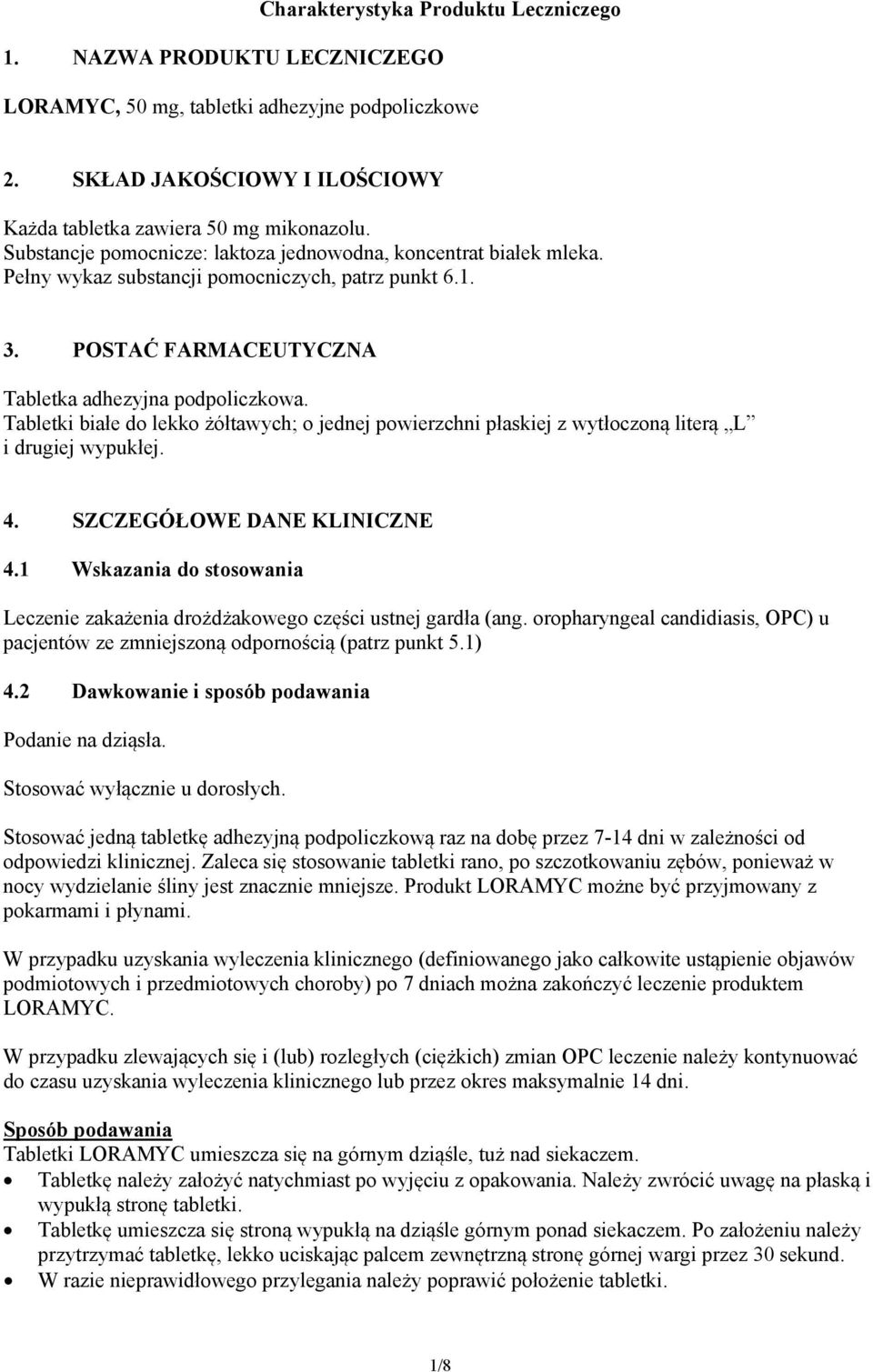 Tabletki białe do lekko żółtawych; o jednej powierzchni płaskiej z wytłoczoną literą L i drugiej wypukłej. 4. SZCZEGÓŁOWE DANE KLINICZNE 4.