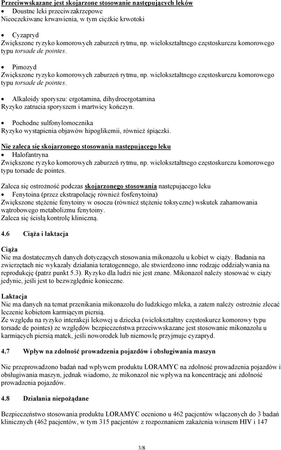Alkaloidy sporyszu: ergotamina, dihydroergotamina Ryzyko zatrucia sporyszem i martwicy kończyn. Pochodne sulfonylomocznika Ryzyko wystąpienia objawów hipoglikemii, również śpiączki.