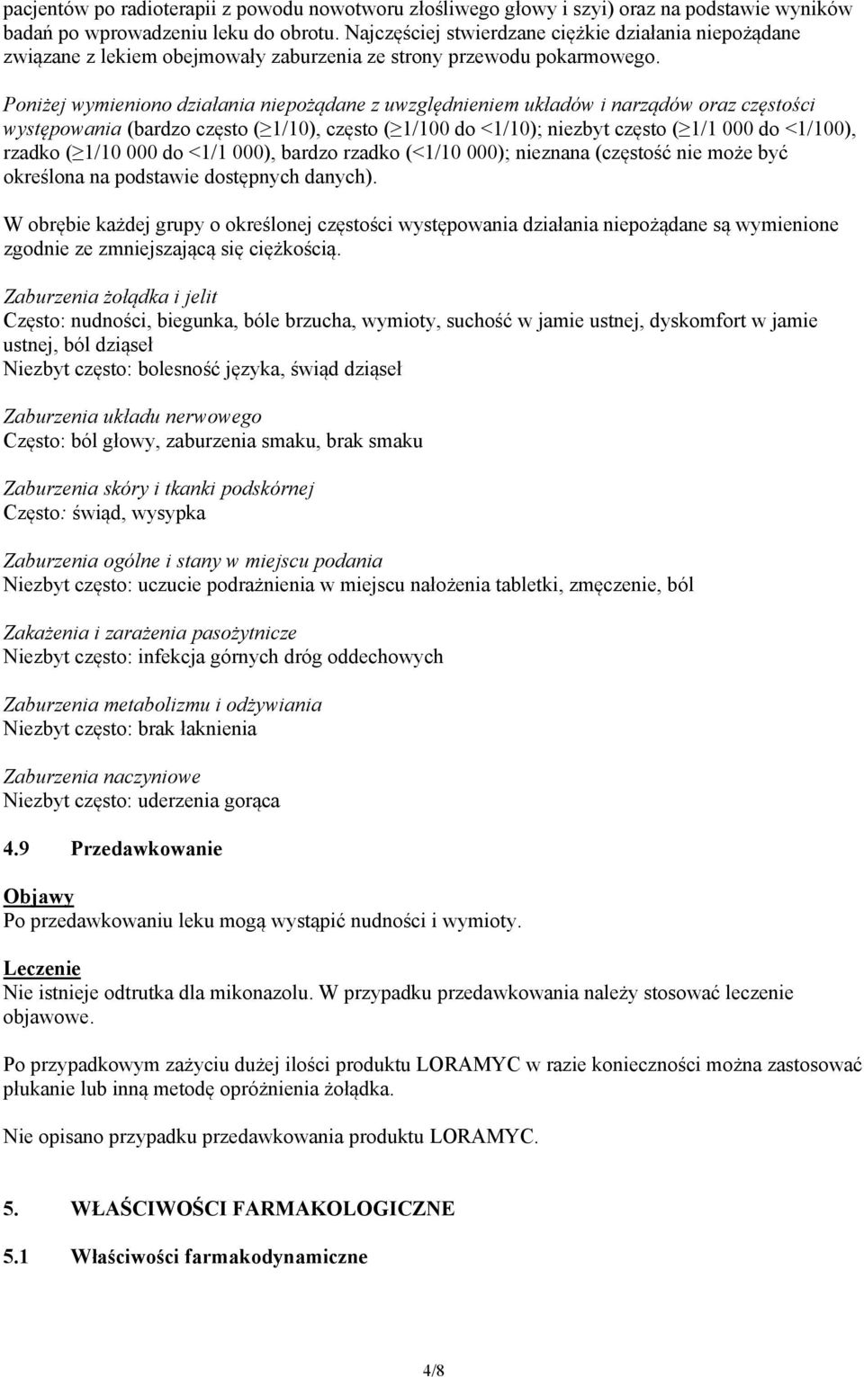 Poniżej wymieniono działania niepożądane z uwzględnieniem układów i narządów oraz częstości występowania (bardzo często ( 1/10), często ( 1/100 do <1/10); niezbyt często ( 1/1 000 do <1/100), rzadko