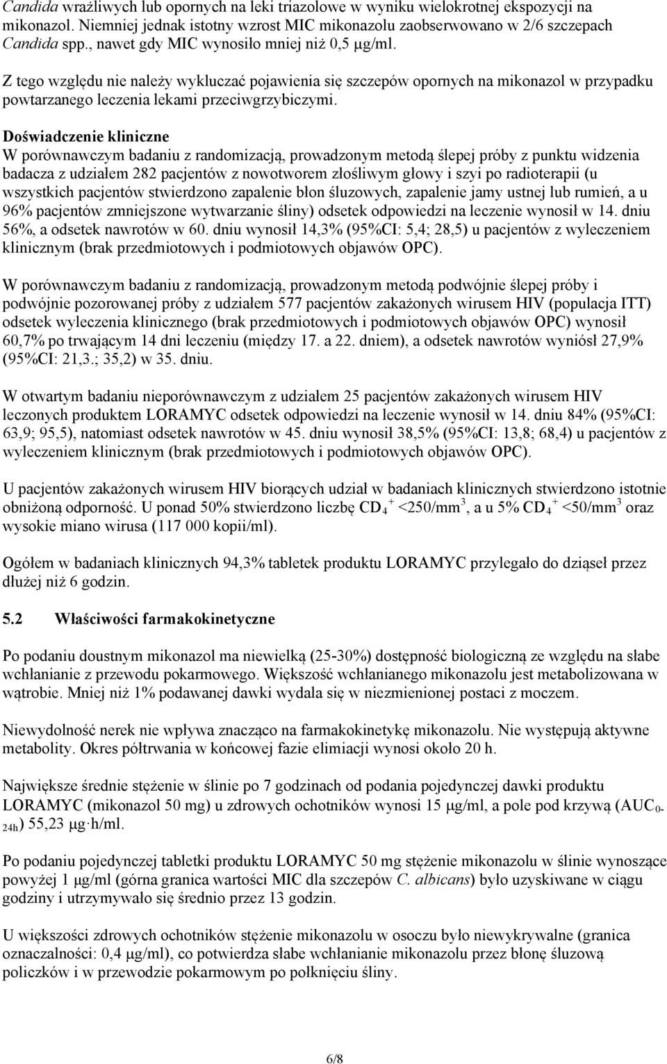 Doświadczenie kliniczne W porównawczym badaniu z randomizacją, prowadzonym metodą ślepej próby z punktu widzenia badacza z udziałem 282 pacjentów z nowotworem złośliwym głowy i szyi po radioterapii