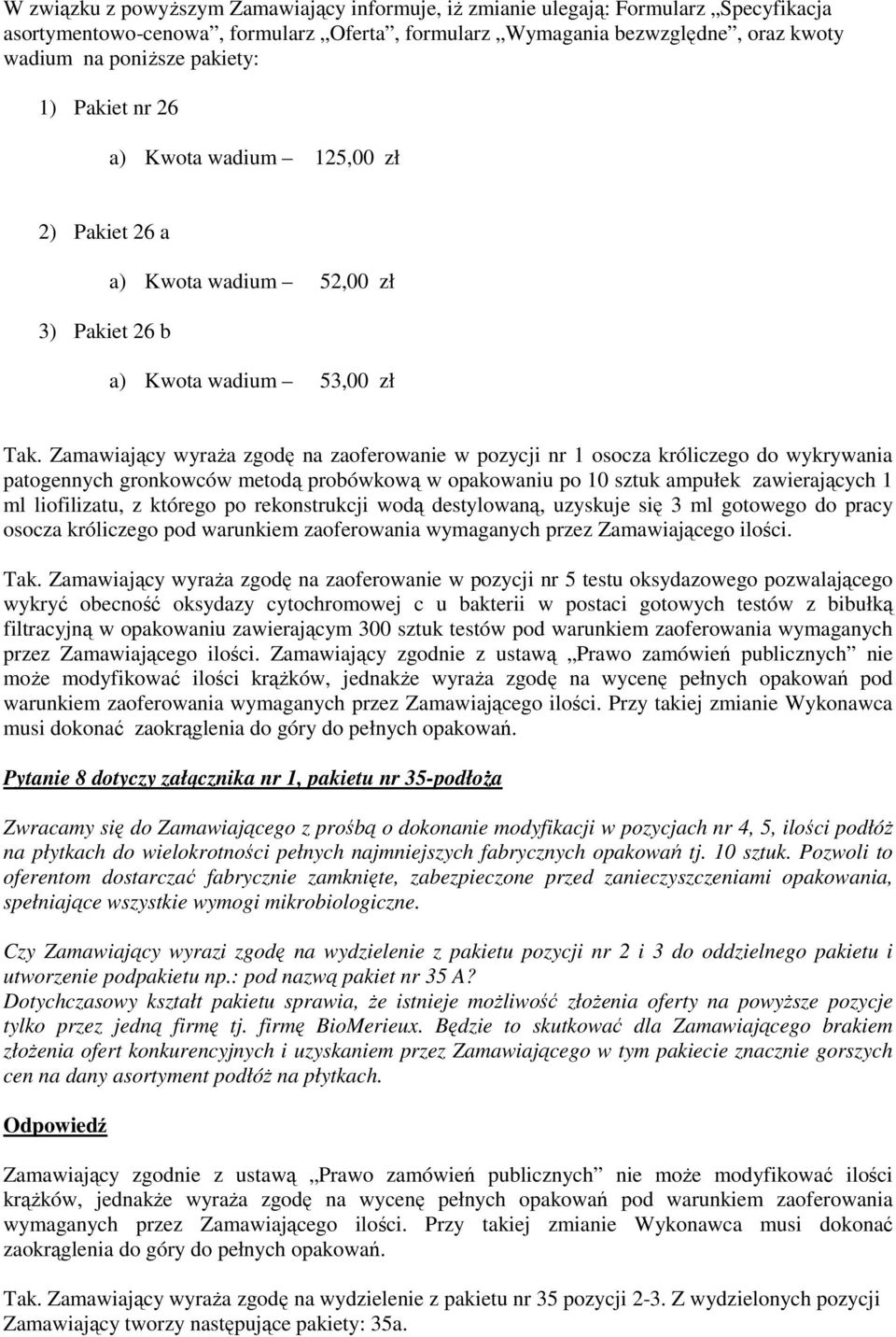 Zamawiający wyraŝa zgodę na zaoferowanie w pozycji nr 1 osocza króliczego do wykrywania patogennych gronkowców metodą probówkową w opakowaniu po 10 sztuk ampułek zawierających 1 ml liofilizatu, z