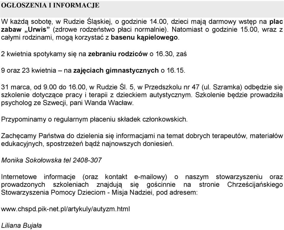 00 do 16.00, w Rudzie Śl. 5, w Przedszkolu nr 47 (ul. Szramka) odbędzie się szkolenie dotyczące pracy i terapii z dzieckiem autystycznym.