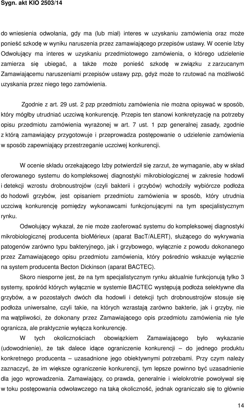 przepisów ustawy pzp, gdyż może to rzutować na możliwość uzyskania przez niego tego zamówienia. Zgodnie z art. 29 ust.