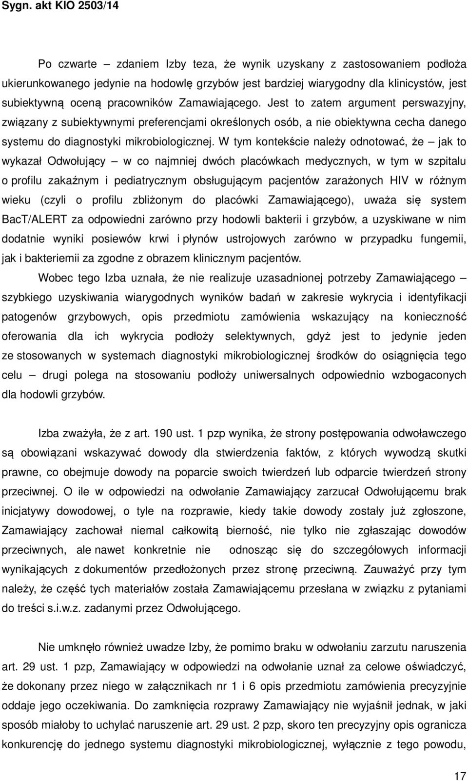 W tym kontekście należy odnotować, że jak to wykazał Odwołujący w co najmniej dwóch placówkach medycznych, w tym w szpitalu o profilu zakaźnym i pediatrycznym obsługującym pacjentów zarażonych HIV w