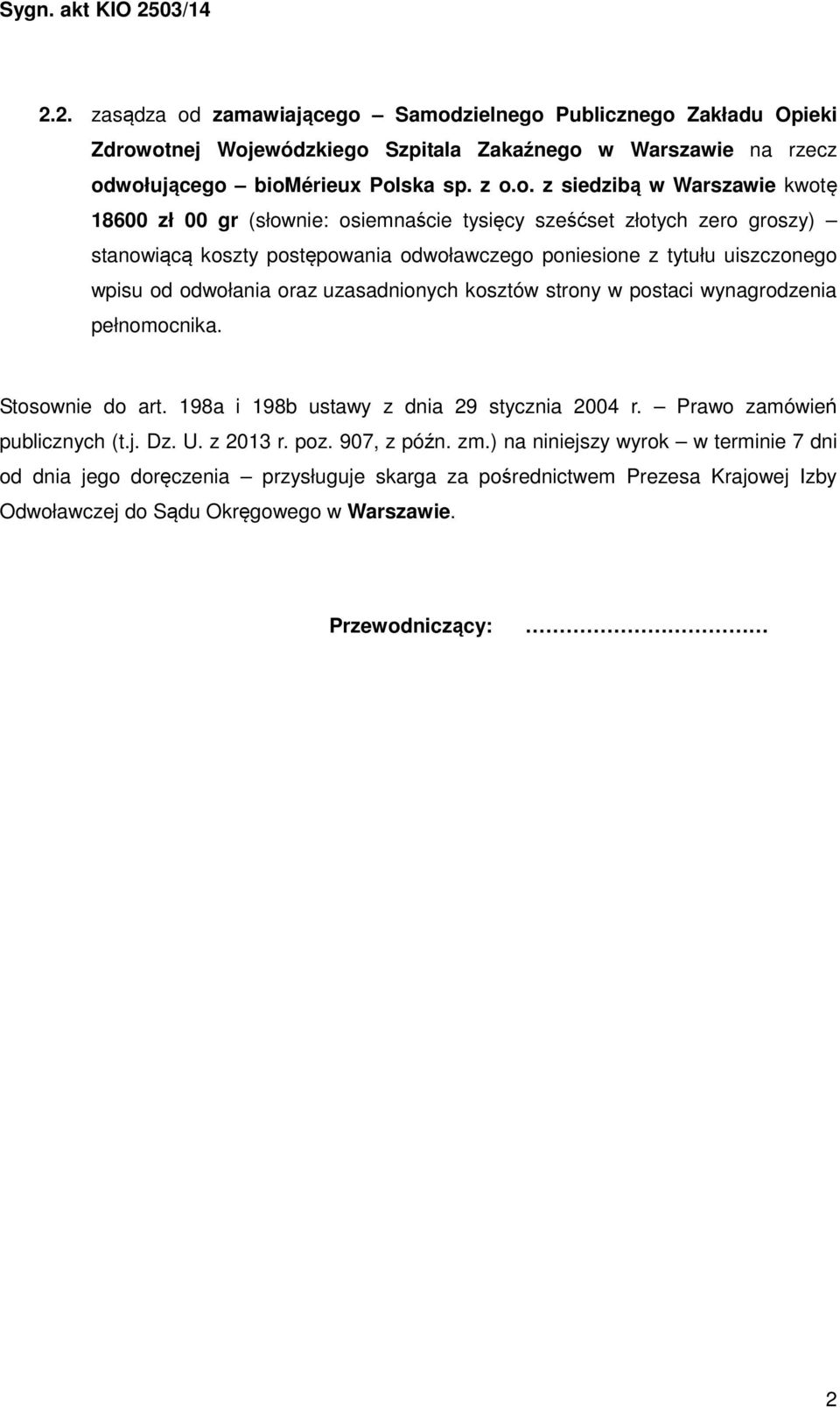 Samodzielnego Publicznego Zakładu Opieki Zdrowotnej Wojewódzkiego Szpitala Zakaźnego w Warszawie na rzecz odwołującego biomérieux Polska sp. z o.o. z siedzibą w Warszawie kwotę 18600 zł 00 gr