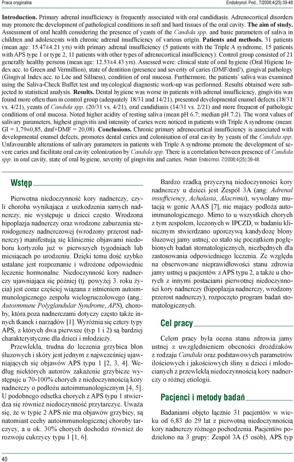 Assessment of oral health considering the presence of yeasts of the Candida spp. and basic parameters of saliva in children and adolescents with chronic adrenal insufficiency of various origin.
