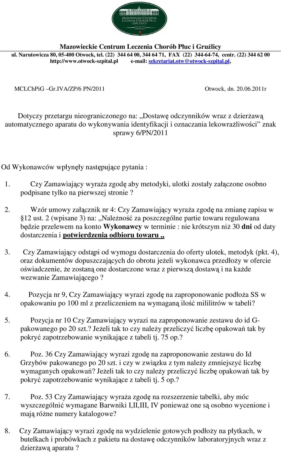 011r Dotyczy przetargu nieograniczonego na: Dostawę odczynników wraz z dzierżawą automatycznego aparatu do wykonywania identyfikacji i oznaczania lekowrażliwości znak sprawy 6/PN/011 Od Wykonawców