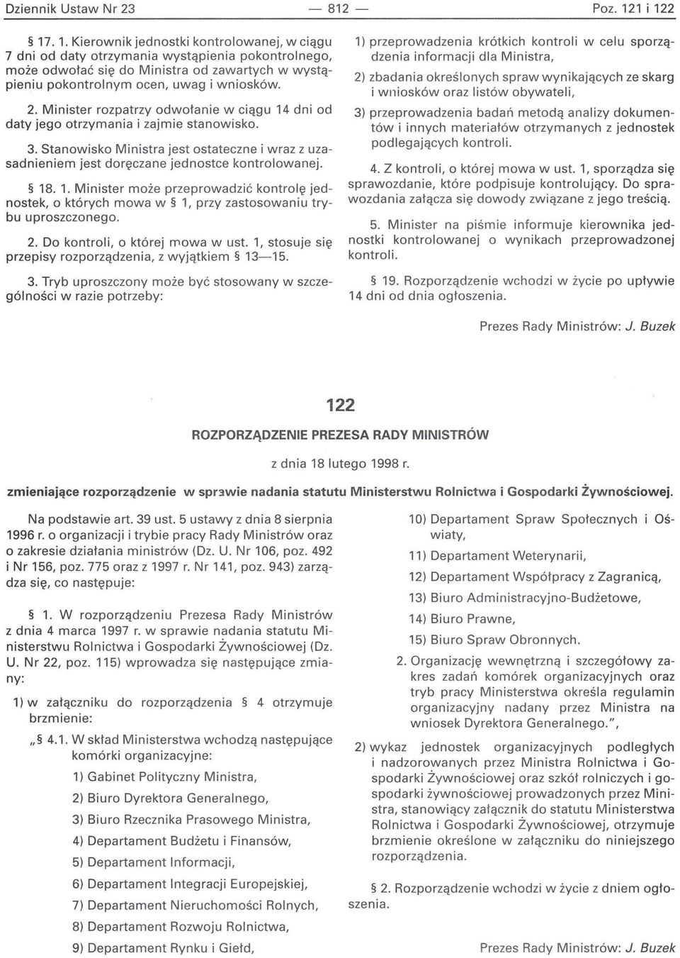 2. Minister rozpatrzy odwołanie w ciągu 14 dni od daty jego otrzymania i zajmie stanowisko. 3. Stanowisko Ministra jest ostateczne i wraz z uzasadnieniem jest doręczane jednostce kontrolowanej. 18. 1. Minister może przeprowadzić kontrolę jednostek, o których mowa w 1, przy zastosowaniu trybu uproszczonego.