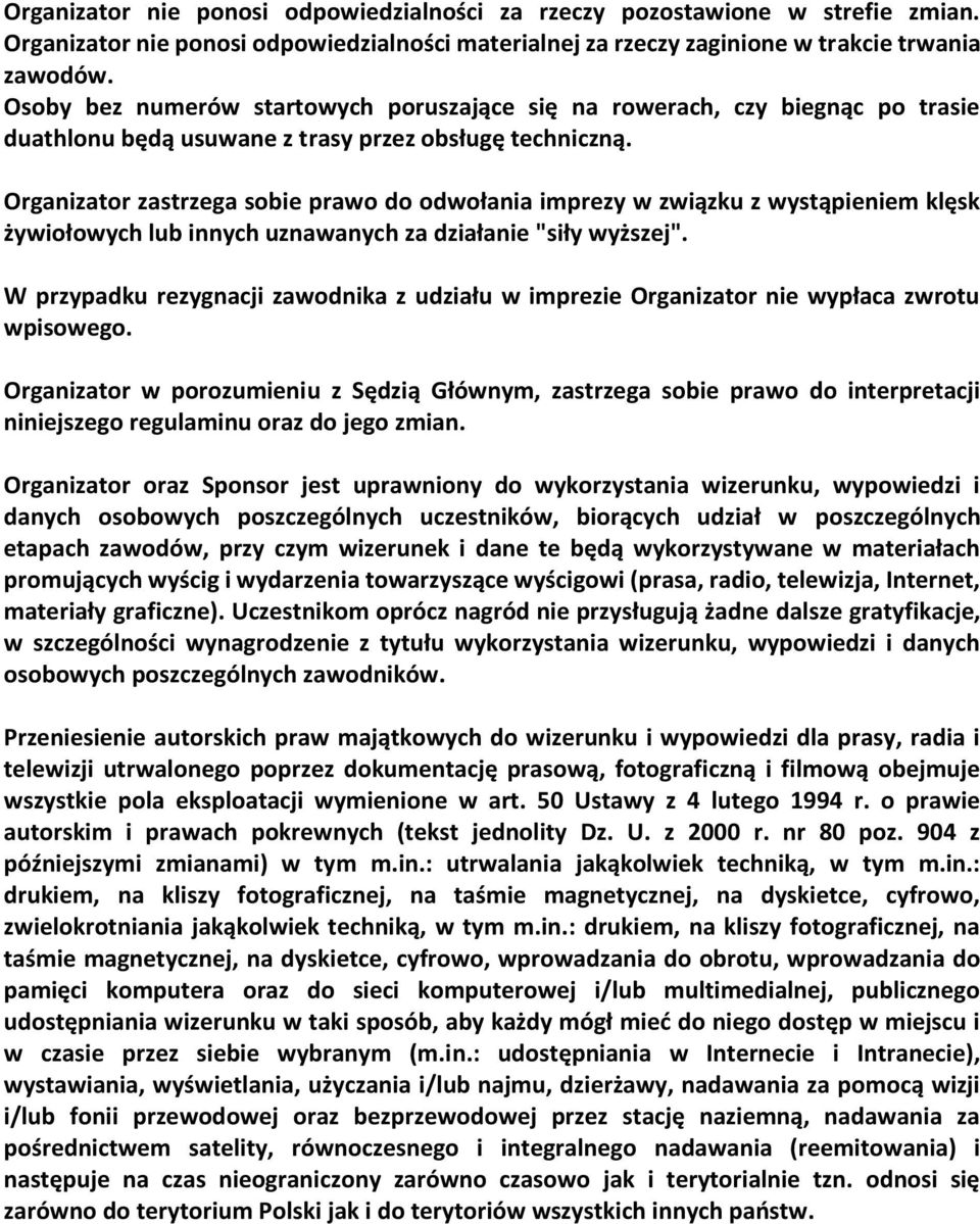 Organizator zastrzega sobie prawo do odwołania imprezy w związku z wystąpieniem klęsk żywiołowych lub innych uznawanych za działanie "siły wyższej".