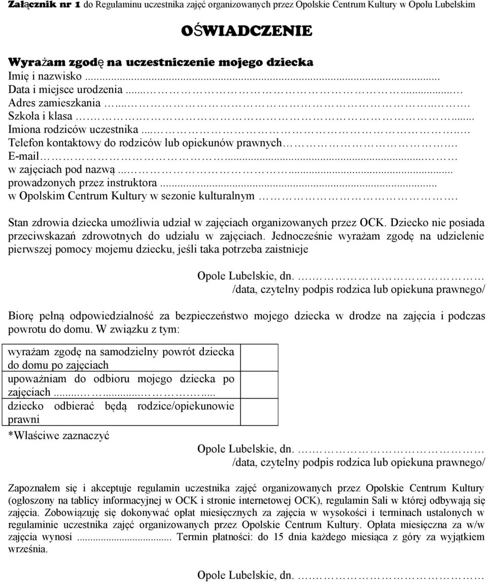 ..... prowadzonych przez instruktora... w Opolskim Centrum Kultury w sezonie kulturalnym. Stan zdrowia dziecka umożliwia udział w zajęciach organizowanych przez OCK.