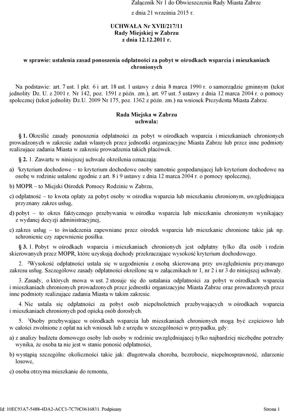 o samorządzie gminnym (tekst jednolity Dz. U. z 2001 r. Nr 142, poz. 1591 z późn. zm.), art. 97 ust. 5 ustawy z dnia 12 marca 2004 r. o pomocy społecznej (tekst jednolity Dz.U. 2009 Nr 175, poz.