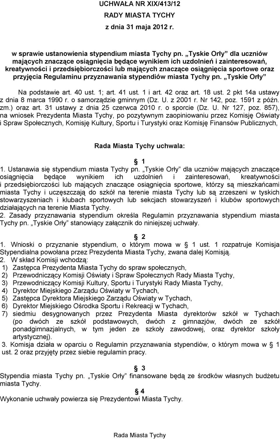 Regulaminu przyznawania stypendiów miasta Tychy pn. Tyskie Orły Na podstawie art. 40 ust. 1; art. 41 ust. 1 i art. 42 oraz art. 18 ust. 2 pkt 14a ustawy z dnia 8 marca 1990 r.