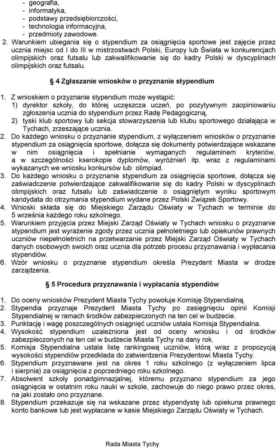 zakwalifikowanie się do kadry Polski w dyscyplinach olimpijskich oraz futsalu. 4 Zgłaszanie wniosków o przyznanie stypendium 1.