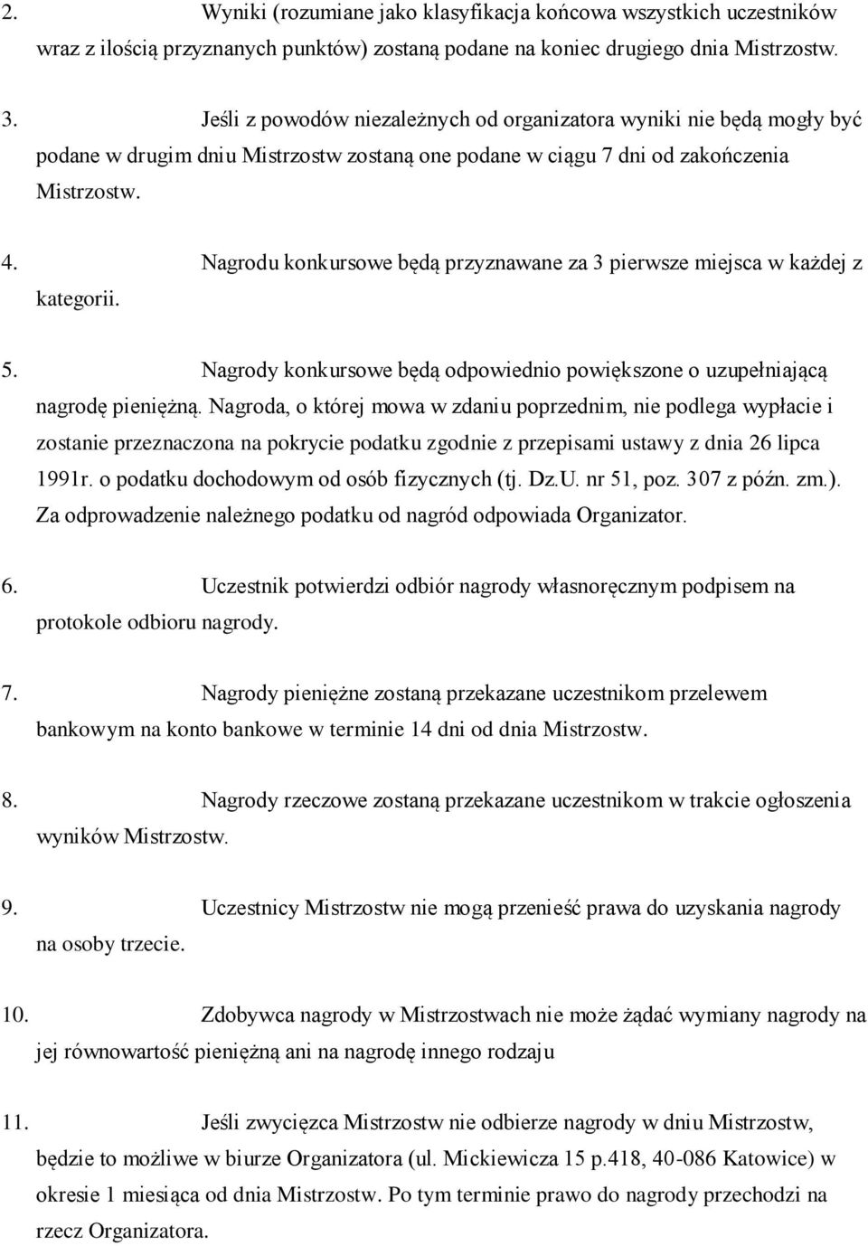 Nagrodu konkursowe będą przyznawane za 3 pierwsze miejsca w każdej z kategorii. 5. Nagrody konkursowe będą odpowiednio powiększone o uzupełniającą nagrodę pieniężną.
