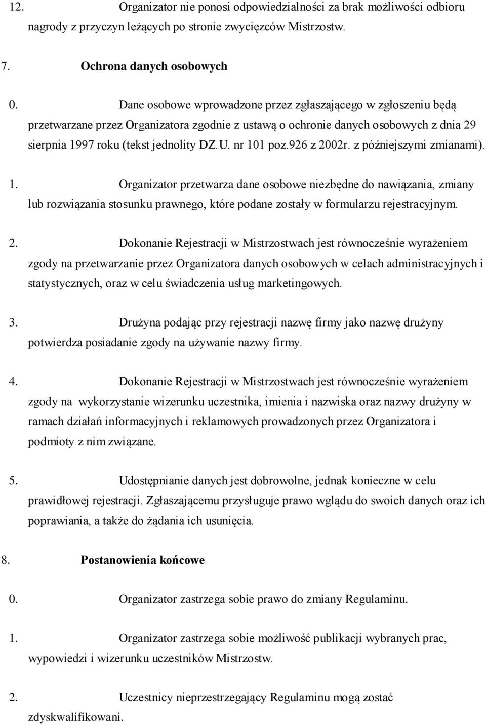 nr 101 poz.926 z 2002r. z późniejszymi zmianami). 1. Organizator przetwarza dane osobowe niezbędne do nawiązania, zmiany lub rozwiązania stosunku prawnego, które podane zostały w formularzu rejestracyjnym.