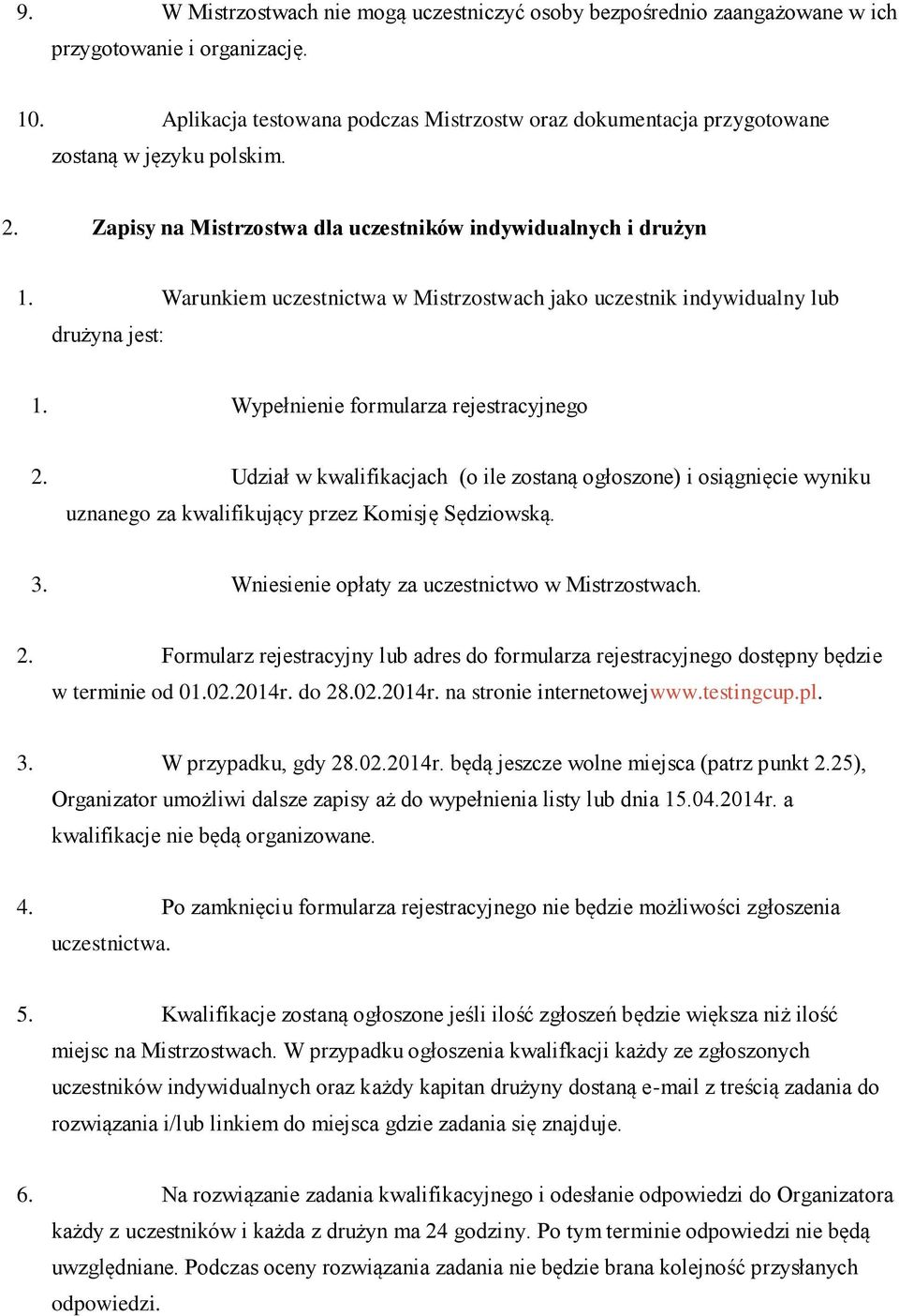Warunkiem uczestnictwa w Mistrzostwach jako uczestnik indywidualny lub drużyna jest: 1. Wypełnienie formularza rejestracyjnego 2.