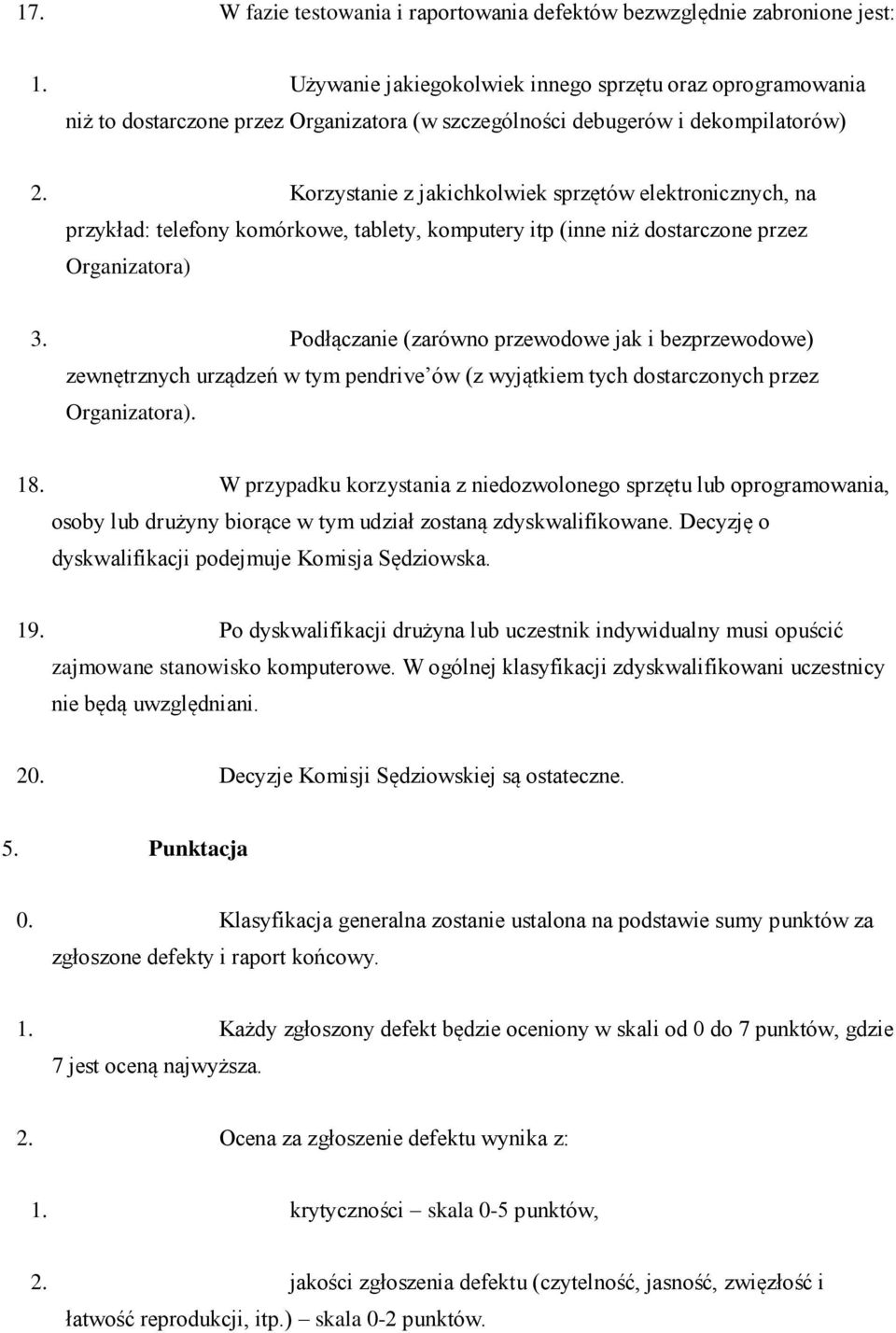 Korzystanie z jakichkolwiek sprzętów elektronicznych, na przykład: telefony komórkowe, tablety, komputery itp (inne niż dostarczone przez Organizatora) 3.