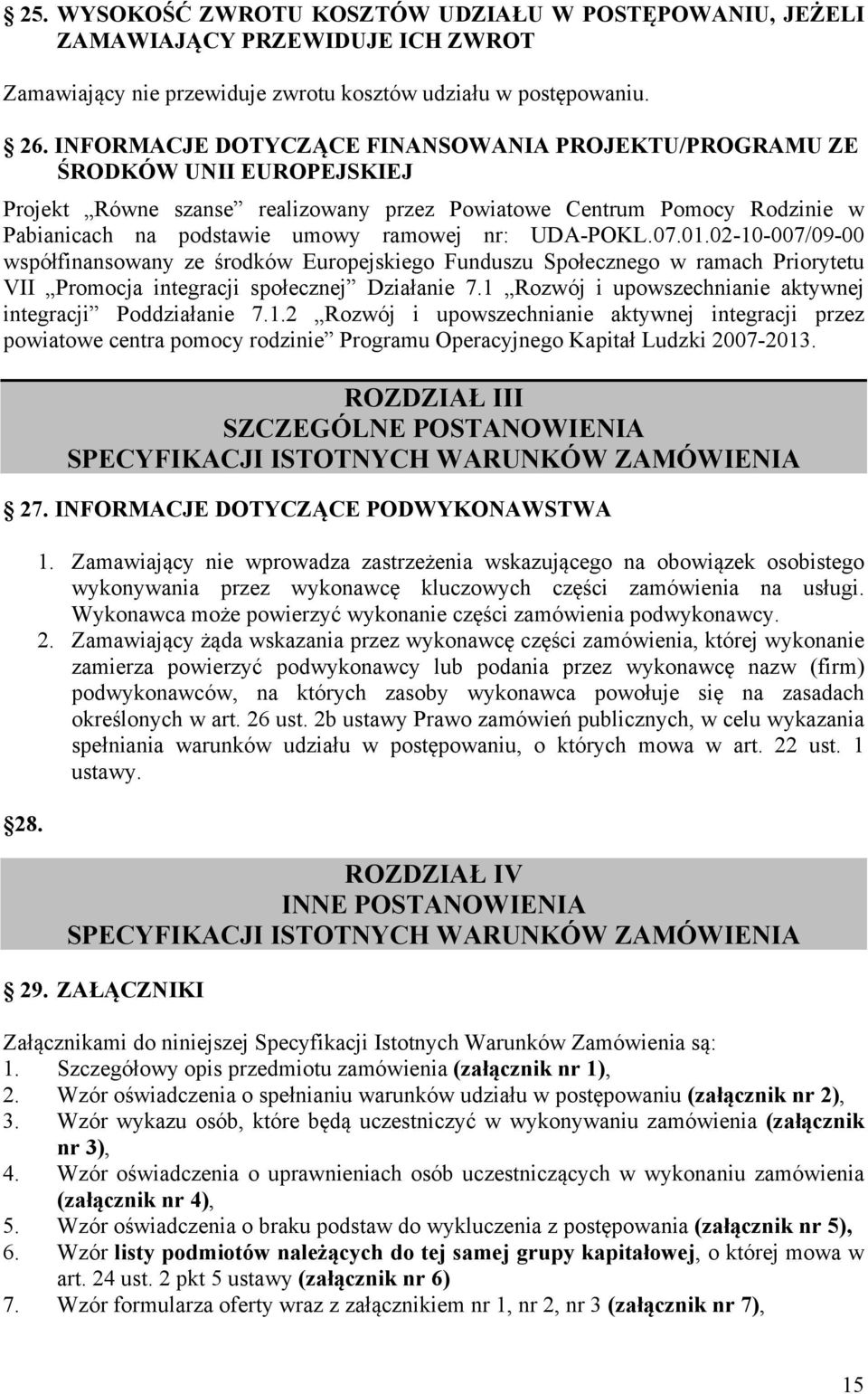 UDA-POKL.07.01.02-10-007/09-00 współfinansowany ze środków Europejskiego Funduszu Społecznego w ramach Priorytetu VII Promocja integracji społecznej Działanie 7.