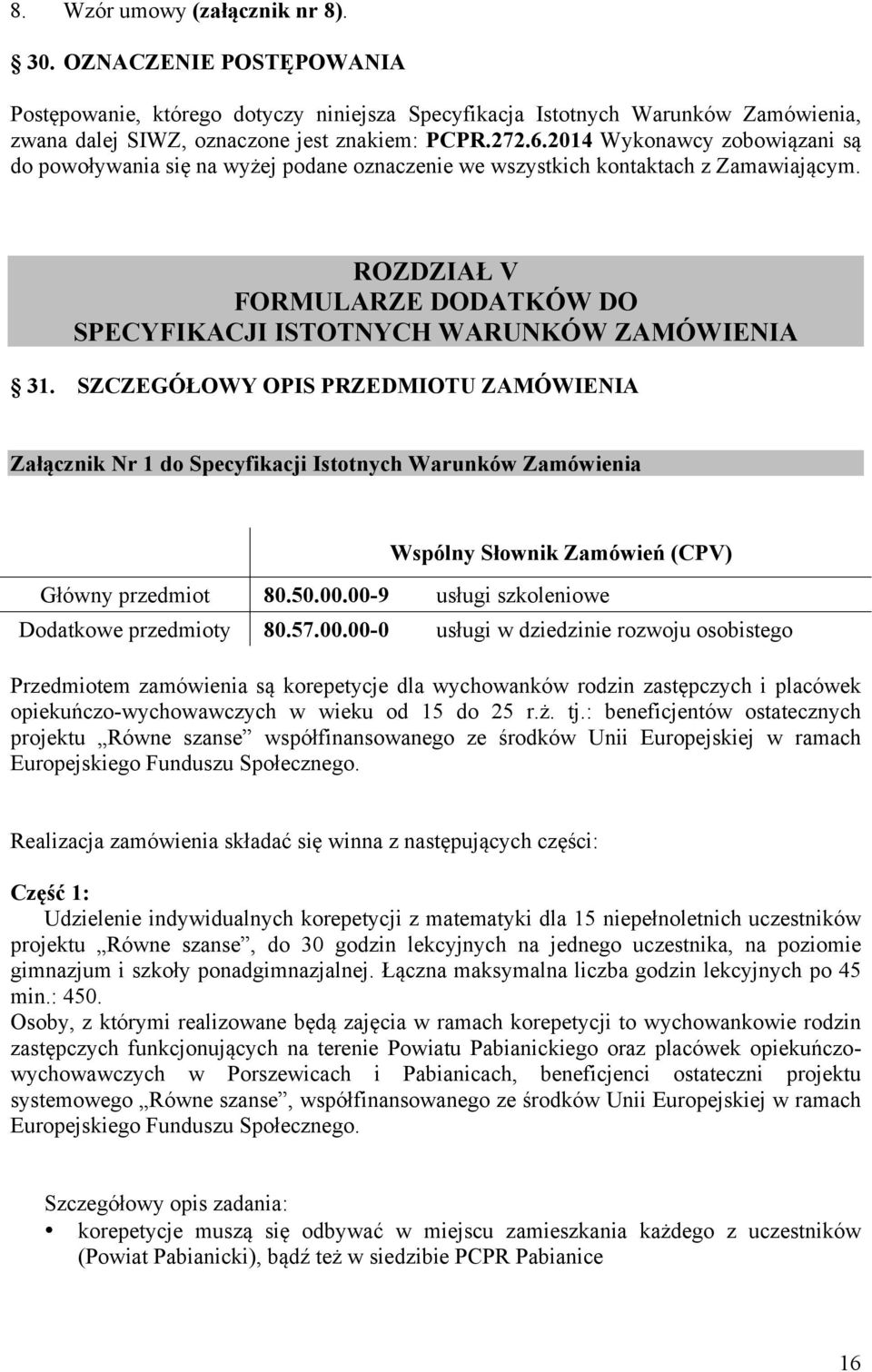 SZCZEGÓŁOWY OPIS PRZEDMIOTU ZAMÓWIENIA Załącznik Nr 1 do Specyfikacji Istotnych Warunków Zamówienia Wspólny Słownik Zamówień (CPV) Główny przedmiot 80.50.00.