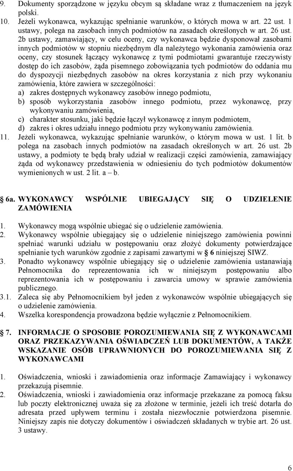 2b ustawy, zamawiający, w celu oceny, czy wykonawca będzie dysponował zasobami innych podmiotów w stopniu niezbędnym dla należytego wykonania zamówienia oraz oceny, czy stosunek łączący wykonawcę z