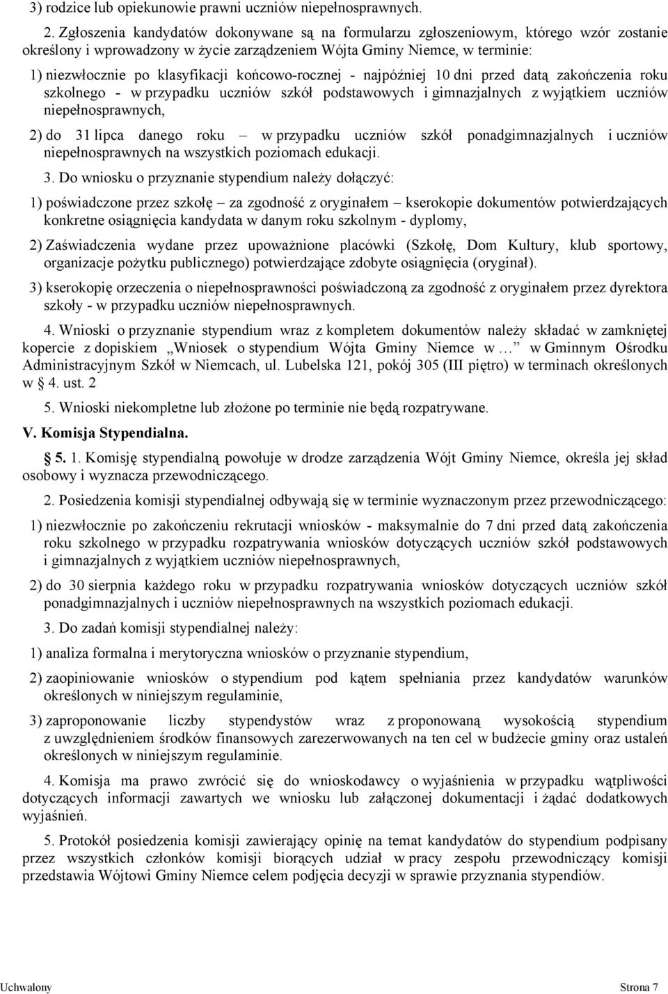 końcowo-rocznej - najpóźniej 10 dni przed datą zakończenia roku szkolnego - w przypadku uczniów szkół podstawowych i gimnazjalnych z wyjątkiem uczniów niepełnosprawnych, 2) do 31 lipca danego roku w