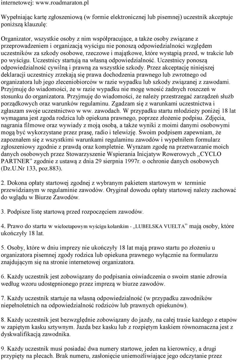 przeprowadzeniem i organizacją wyścigu nie ponoszą odpowiedzialności względem uczestników za szkody osobowe, rzeczowe i majątkowe, które wystąpią przed, w trakcie lub po wyścigu.