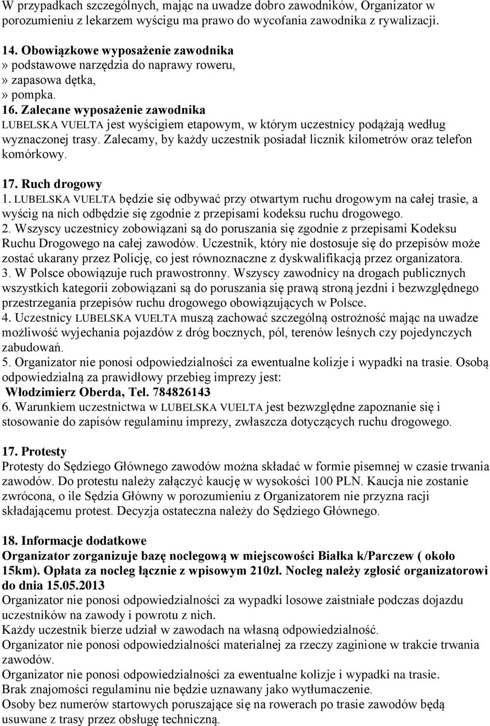 Zalecane wyposażenie zawodnika LUBELSKA VUELTA jest wyścigiem etapowym, w którym uczestnicy podążają według wyznaczonej trasy.