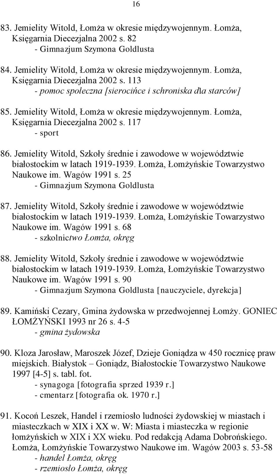 Łomża, Łomżyńskie Towarzystwo Naukowe im. Wagów 1991 s. 25 - Gimnazjum Szymona Goldlusta 87. Jemielity Witold, Szkoły średnie i zawodowe w województwie białostockim w latach 1919-1939.