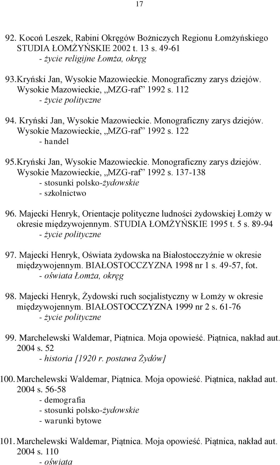 Kryński Jan, Wysokie Mazowieckie. Monograficzny zarys dziejów. Wysokie Mazowieckie, MZG-raf 1992 s. 137-138 - stosunki polsko-żydowskie - szkolnictwo 96.