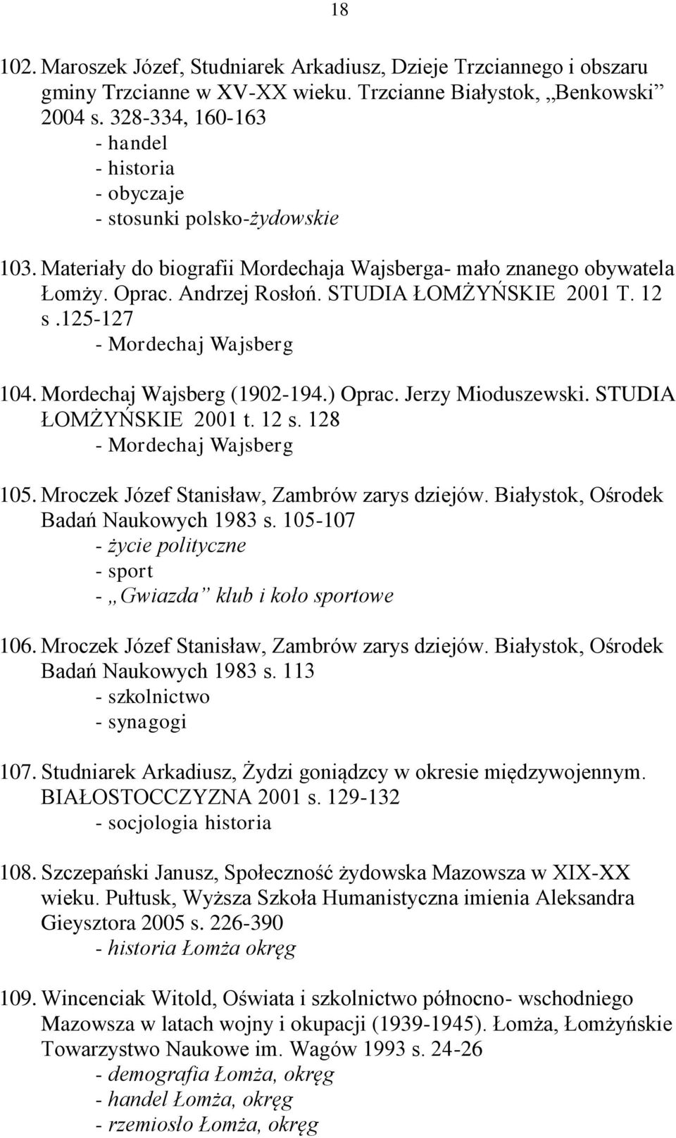 STUDIA ŁOMŻYŃSKIE 2001 T. 12 s.125-127 - Mordechaj Wajsberg 104. Mordechaj Wajsberg (1902-194.) Oprac. Jerzy Mioduszewski. STUDIA ŁOMŻYŃSKIE 2001 t. 12 s. 128 - Mordechaj Wajsberg 105.