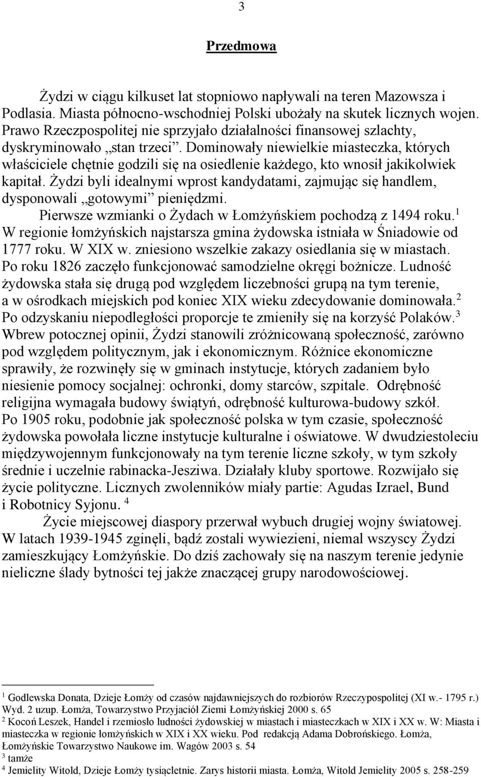 Dominowały niewielkie miasteczka, których właściciele chętnie godzili się na osiedlenie każdego, kto wnosił jakikolwiek kapitał.