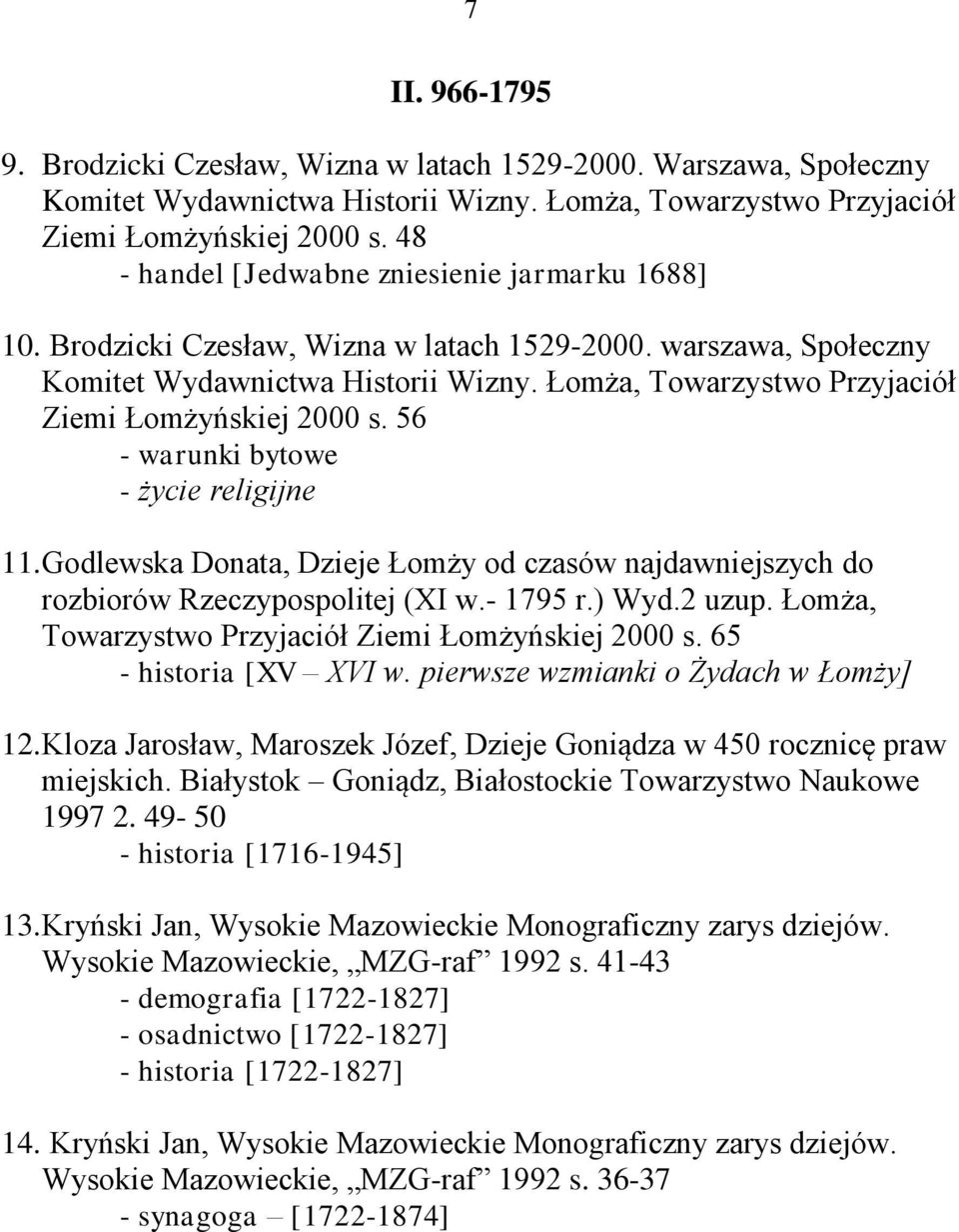 Łomża, Towarzystwo Przyjaciół Ziemi Łomżyńskiej 2000 s. 56 - warunki bytowe - życie religijne 11. Godlewska Donata, Dzieje Łomży od czasów najdawniejszych do rozbiorów Rzeczypospolitej (XI w.- 1795 r.