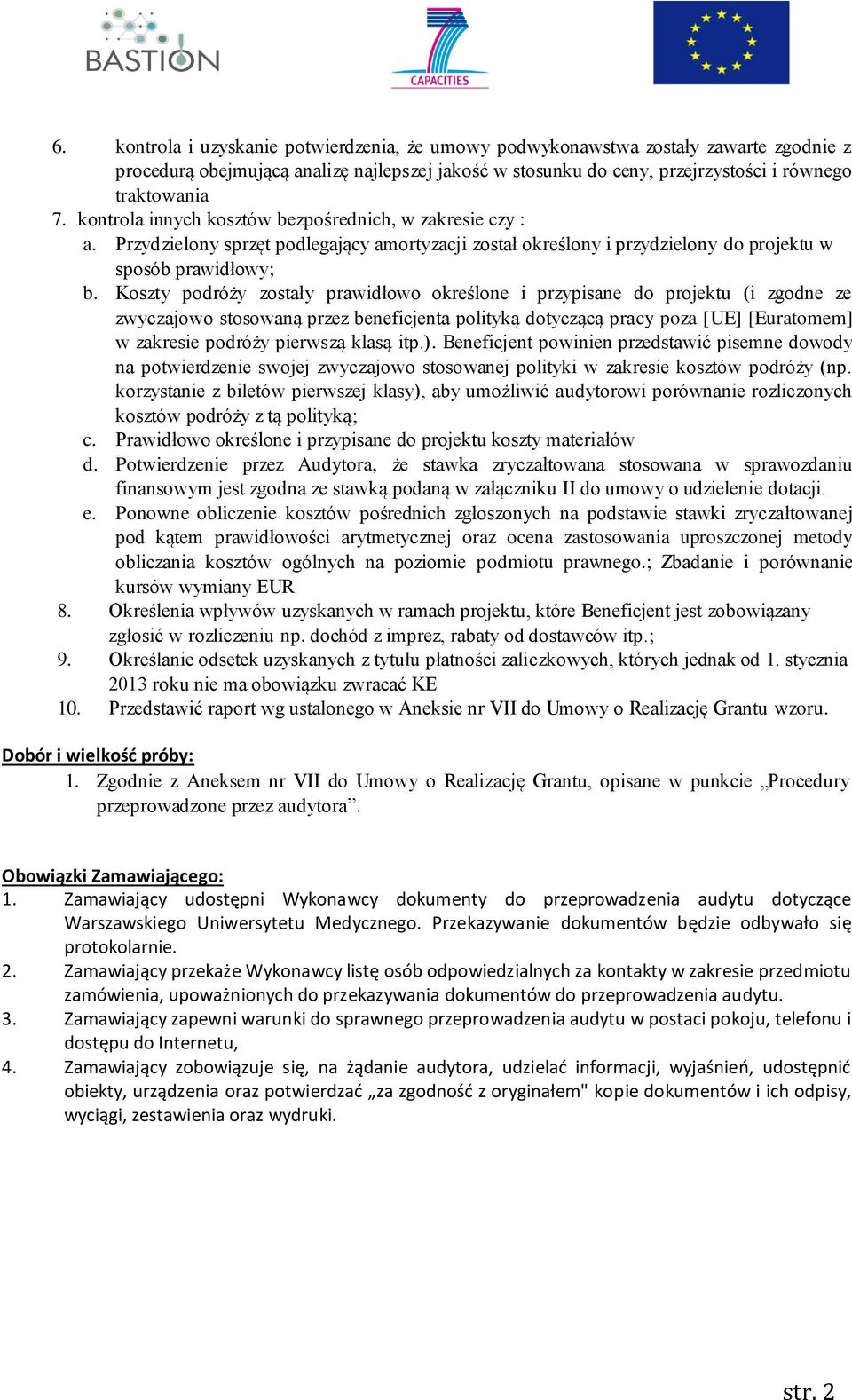 Koszty podróży zostały prawidłowo określone i przypisane do projektu (i zgodne ze zwyczajowo stosowaną przez beneficjenta polityką dotyczącą pracy poza [UE] [Euratomem] w zakresie podróży pierwszą